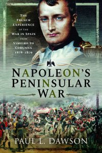 cover of the book Napoleon's Peninsular War: The French Experience of the War in Spain from Vimeiro to Corunna, 1808–1809