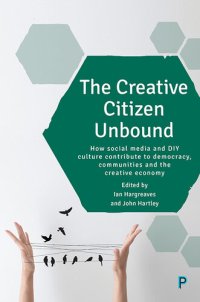 cover of the book The Creative Citizen Unbound: How Social Media and DIY Culture Contribute to Democracy, Communities and the Creative Economy