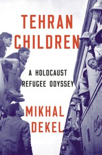 cover of the book Tehran Children: A Holocaust Refugee Odyssey