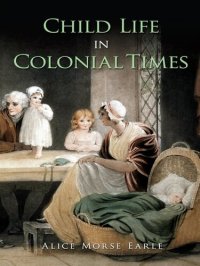 cover of the book Child Life in Colonial Times