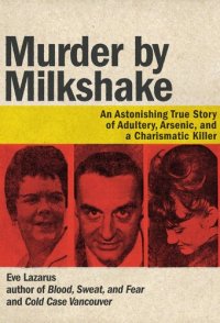 cover of the book Murder by Milkshake: An Astonishing True Story of Adultery, Arsenic, and a Charismatic Killer