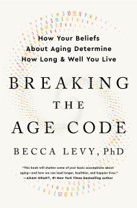 cover of the book Breaking the Age Code: How Your Beliefs About Aging Determine How Long and Well You Live