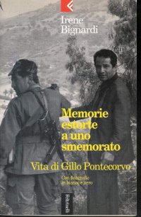 cover of the book Memorie estorte a uno smemorato. Vita di Gillo Pontecorvo