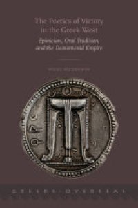 cover of the book The Poetics of Victory in the Greek West: Epinician, Oral Tradition, and the Deinomenid Empire