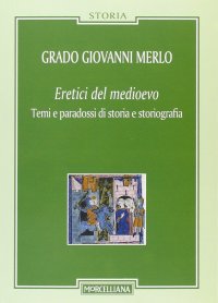 cover of the book Eretici del Medioevo. Temi e paradossi di storia e storiografia