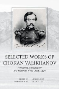 cover of the book Selected works of Chokan Valikhanov pioneering ethnographer  and historian of the Great steppe