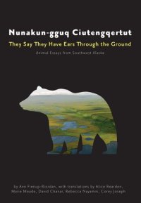 cover of the book Nunakun-gguq Ciutengqertut/They Say They Have Ears Through the Ground