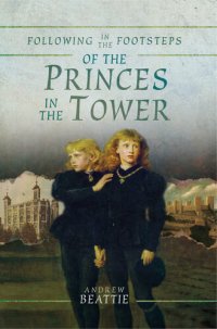 cover of the book Following in the Footsteps of the Princes in the Tower