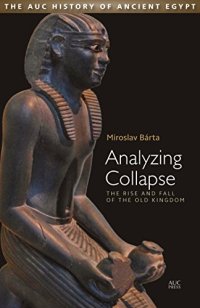 cover of the book Analyzing Collapse: The Rise and Fall of the Old Kingdom (The Auc History of Ancient Egypt)