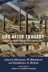 cover of the book Life after Tragedy: Essays on Faith and the First World War Evoked by Geoffrey Studdert Kennedy