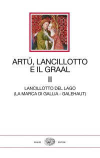 cover of the book Artù, Lancillotto e il Graal. Lancillotto del Lago (La marca di Gallia - Galehaut)