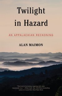 cover of the book Twilight in Hazard : An Appalachian Reckoning