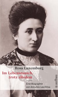 cover of the book Im Lebensrausch, trotz alledem - Rosa Luxemburg : eine Biographie.