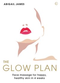 cover of the book The Glow Plan Face Massage for Happy, Healthy Skin in 4 Weeks