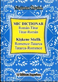 cover of the book Mic Dicționar Român-Tătar, Tătar-Român. Kĭşkene Sözlĭk Romence-Tatarca, Tatarca-Romence