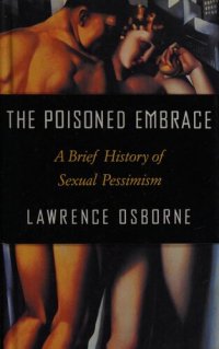 cover of the book The Poisoned Embrace: A Brief History of Sexual Pessimism