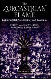 cover of the book The Zoroastrian Flame: Exploring Religion, History and Tradition