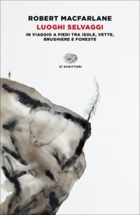 cover of the book Luoghi selvaggi: in viaggio a piedi tra isole, vette, brughiere e foreste