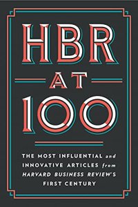 cover of the book HBR at 100: The Most Influential and Innovative Articles from Harvard Business Review's First Century