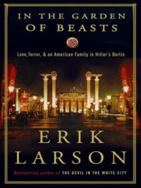 cover of the book In the garden of beasts: love, terror, and an american family in hitler's berlin