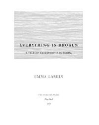 cover of the book Everything is broken: a tale of catastrophe in Burma