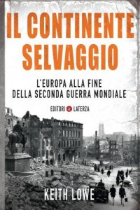 cover of the book Il continente selvaggio: l'Europa alla fine della Seconda Guerra mondiale