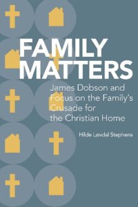 cover of the book Family Matters: James Dobson and Focus on the Family’s Crusade for the Christian Home