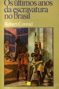 cover of the book Os últimos anos da escravatura no Brasil, Parte Um: 1850-1888