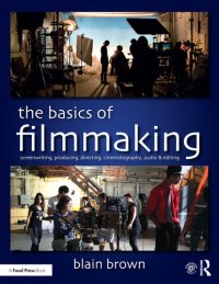 cover of the book The Basics of Filmmaking: Screenwriting, Producing, Directing, Cinematography, Audio, & Editing