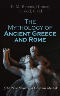 cover of the book The Mythology of Ancient Greece and Rome: Legends Retold + Original Ancient Mythology Sources: Theogony, Iliad, Odyssey & Metamorphoses