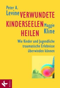 cover of the book Verwundete Kinderseelen heilen Wie Kinder und Jugendliche traumatische Erlebnisse überwinden können