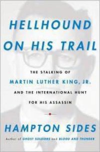 cover of the book Hellhound on his trail: the stalking of Martin Luther King, Jr., and the international hunt for his assassin