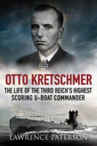 cover of the book Otto Kretschmer: The Life of the Third Reich's Highest Scoring U-Boat Commander