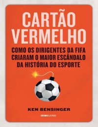 cover of the book Cartão vermelho: Como os dirigentes da Fifa criaram o maior escândalo da história do esporte