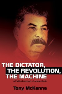 cover of the book The Dictator, The Revolution, The Machine: A Political Account of Joseph Stalin