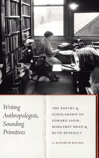 cover of the book Writing Anthropologists, Sounding Primitives: The Poetry and Scholarship of Edward Sapir, Margaret Mead, and Ruth Benedict