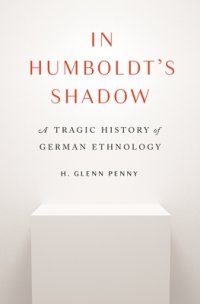 cover of the book In Humboldt's Shadow: A Tragic History of German Ethnology