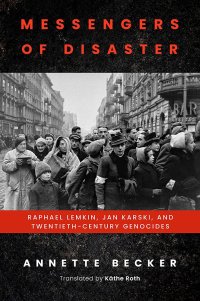 cover of the book Messengers of Disaster: Raphael Lemkin, Jan Karski, and Twentieth-Century Genocides