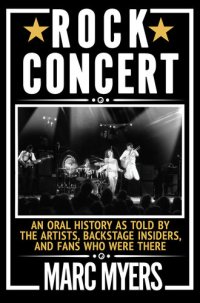 cover of the book Rock Concert: An Oral History as Told by the Artists, Backstage Insiders, and Fans Who Were There