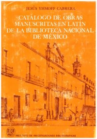 cover of the book Catálogo de obras manuscritas en latín que se conservan en la Biblioteca Nacional de México