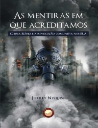 cover of the book As Mentiras em que Acreditamos: China, Rússia e a revolução comunista nos EUA