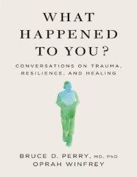 cover of the book What Happened to you? Conversations on trauma resilience and healing