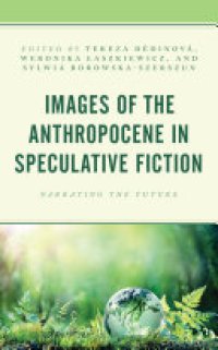 cover of the book Images of the Anthropocene in Speculative Fiction: Narrating the Future