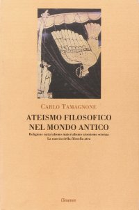 cover of the book Ateismo filosofico nel mondo antico. Religione, materialismo, scienza. La nascita della filosofia atea