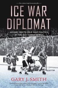 cover of the book Ice War Diplomat: Hockey Meets Cold War Politics at the 1972 Summit Series