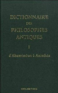 cover of the book Dictionnaire des philosophes antiques, Tome 1: d'Abam(m)on à Axiothea