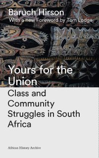 cover of the book Yours for the Union: Class and Community Struggles in South Africa (African History Archive)