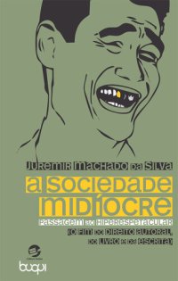 cover of the book A sociedade midíocre: passagem ao hiperespetacular (o fim do direito autoral, do livro e da escrita)