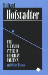 cover of the book The Paranoid Style in American Politics: And Other Essays