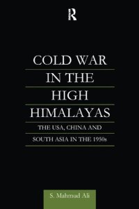 cover of the book Cold War in the High Himalayas: The USA, China and South Asia in the 1950s